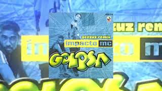 IMPACTO MC  GOLOSA GEEZUZ REMIX EDM [upl. by Arriaet843]