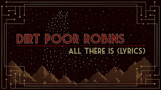 Dirt Poor Robins  All There Is Official Audio and Lyrics [upl. by Vandervelde]