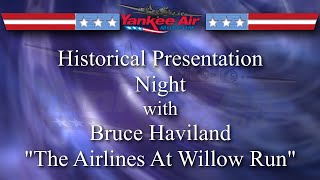 Yankee Air Museum Historical Presentation Night  Bruce Haviland quotThe Airlines At Willow Runquot [upl. by Bove702]