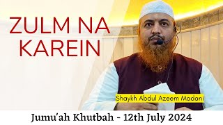 Jumuah Khutbah  Zulm Na Karein by Shaykh Abdul Azeem Madani [upl. by Rekoob]