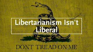 Why Libertarianism Isnt Liberal Part III [upl. by Ploch]