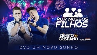 Zé Neto e Cristiano  POR NOSSOS FILHOS  DVD Um Novo Sonho [upl. by Ylrebmi]