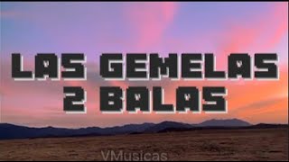 LAS GEMELAS 👯‍♀  2 BALAS 🔫 LetraLyrics  VMusicas [upl. by Tolliver]