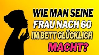 Wie man seine Frau nach 60 im Bett glücklich macht [upl. by Aw]