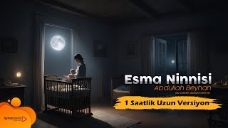 Esma Ninnisi 1 Saatlik Versiyon  Abdullah Beyhan [upl. by Amsirac]