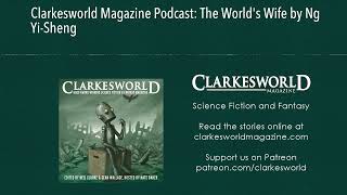 Clarkesworld Magazine Podcast The Worlds Wife by Ng YiSheng [upl. by Etat756]