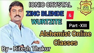 IONIC CRYSTAL  ZINC BLENDE  WURTZITE STRUCTURE PART  XIII BY  RITESH THAKUR [upl. by Platto]