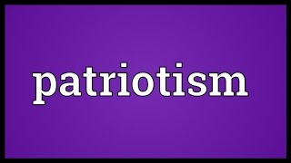 Patriotism Meaning [upl. by Eloise]