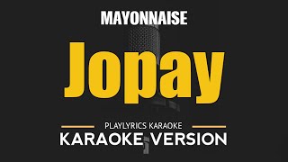 Jopay  Mayonnaise OPM HD Karaoke [upl. by Aicenat]