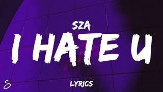 SZA  I Hate U Lyrics “and if you wonder if I hate you I do” [upl. by Nairehs150]