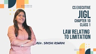 CS Executive  JIGL  Law relating to Limitation  Chapter 10  Class 1 By Adv Sakshi Aswani [upl. by Alfons]