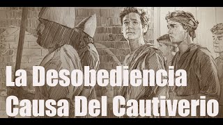 ⛓️La Desobediencia Causa Del Cautiverio ⛓️ [upl. by Nauquf]