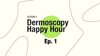 Dermoscopy Happy Hour  Ep1 Season 4  WELCOME BACK [upl. by Nabroc520]