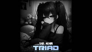 Sad Again Triad [upl. by Damaris]