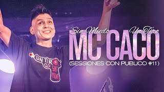 MC CACO  SESSIONES CON PUBLICO 11 SIN MIEDO  1 quotTIROquot [upl. by Shauna]