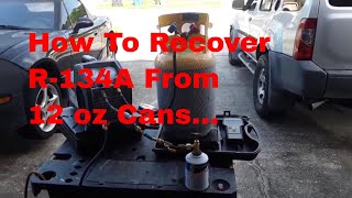 How To Recover R134A From 12 oz Cans [upl. by Arakahs]