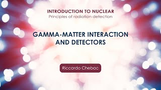 Gammamatter interaction and detectors  Riccardo Chebac [upl. by Auburn]