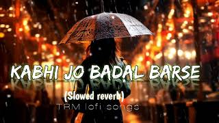 KABHI JO BADAL BARSE ll Slowedreverb Arijit Singh 💫 [upl. by Eelarual]