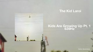 The Kid LAROI  Kids Are Growing Up Part 1 639Hz Heal Interpersonal Relationships [upl. by Coulombe592]