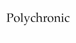 How to Pronounce Polychronic [upl. by Nathanael627]