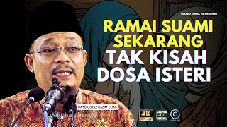 DATO USTAZ KAZIM ELIAS  RAMAI SUAMI SEKARANG TAK KISAH ISTERI PAKAI KAIN BELAH2 [upl. by Dace]