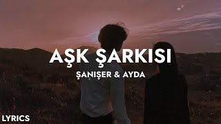 Şanışer amp Ayda  Aşk Şarkısı Sözleri  şimdi kaybettiğim aşklar [upl. by Ylehsa554]