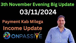 Onpassive 3th November Evening Very Big Update Payment Kab Milega  Income Update [upl. by Bengt116]