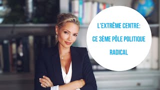 Lextrême centre ce 3ème pôle politique radical [upl. by Lynden]