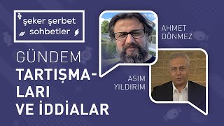 GÜNDEM TARTIŞMALARI ve İDDİALAR  ASIM YILDIRIM  AHMET DÖNMEZ  ŞEKER ŞERBET SOHBETLER [upl. by Assenej]