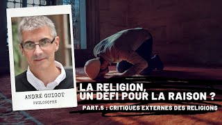 La religion un défi pour la raison  Part5  Critiques externes des religions André Guigot [upl. by Sidoma824]