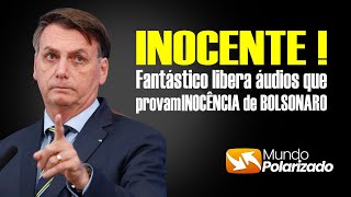 🔴 URGENTE  Fantástico libera áudios que prova INOCÊNCIA de BOLSONARO [upl. by Rebel]