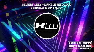 Belters Only  Make Me Feel Good Kritikal Mass Remix [upl. by Hamil]