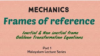 Frames of reference  Mechanics  Inertial amp Non inertial  Galilean Transformation  Malayalam [upl. by Aurita]