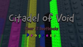 Citadel of Void  Floor 17 Beatblocks  Progress 1 [upl. by Annahsed515]