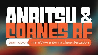 Anritsu Cornes RF Engineering Team Up on mmWave Antenna Characterization [upl. by Aisaim444]