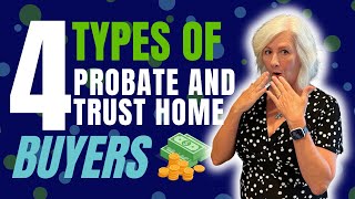 4 Types of Buyers When Selling a Probate or Trust Home [upl. by Ayiotal]