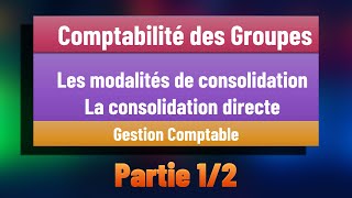 EP 09 La Comptabilité des Groupes Modalités de consolidation  La consolidation directe Partie 12 [upl. by Adnahsal]