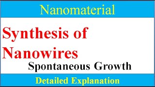 How to synthesis nanowiresWhat is Spontaneous method for nanowires and its types [upl. by Ahsatal]