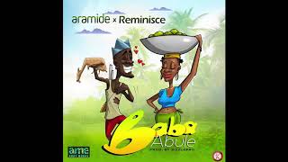 Aramide x Reminisce  Baba Abule Audio [upl. by Flosser]