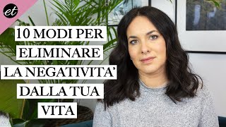 10 modi per ELIMINARE LA NEGATIVITÀ dalla tua vita [upl. by Eat]