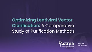 Optimizing Lentiviral Vector Clarification A Comparative Study of Purification Methods [upl. by Aisinut697]