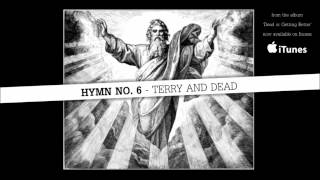 Hymn No 6 by Terry and Dead [upl. by Cheadle689]