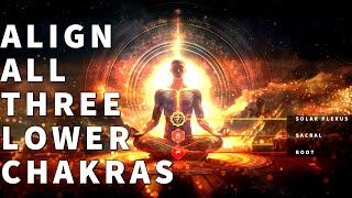 Align All 3 Lower Chakras Root Sacral and Solar Plexus Chakra Cleansing and Healing Frequency [upl. by Amek433]