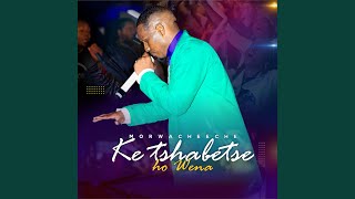 Ke Tshabetse Ho Wena [upl. by Neerehs]