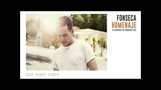 Fonseca  Qué Hubo Linda  Album Homenaje [upl. by Lydia]