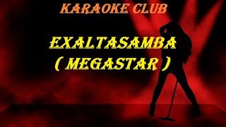 EXALTASAMBA  MEGASTAR  VIDEO KARAOKE [upl. by Neerual634]