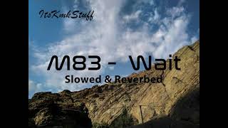 M83  Wait  Slowed amp Reverb [upl. by Nolyak190]