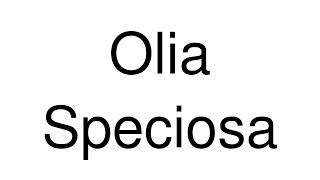 How to Pronounce Olia Speciosa Italy [upl. by Ahsad]