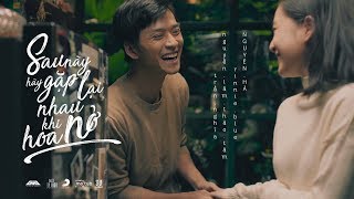 NGUYÊN HÀ  SAU NÀY HÃY GẶP LẠI NHAU KHI HOA NỞ  OFFICIAL MUSIC VIDEO [upl. by Shaikh]