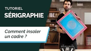 Tutoriel Sérigraphie 3  Insoler Un Cadre [upl. by Atyekram]